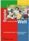 Spiele rund um die Welt: Interkulturelle Ideen für Sportunterricht und Freizeit
